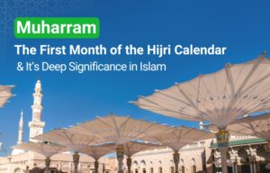 Muharram: The First Month of the Hijri Calendar and Its Deep Significance in Islam